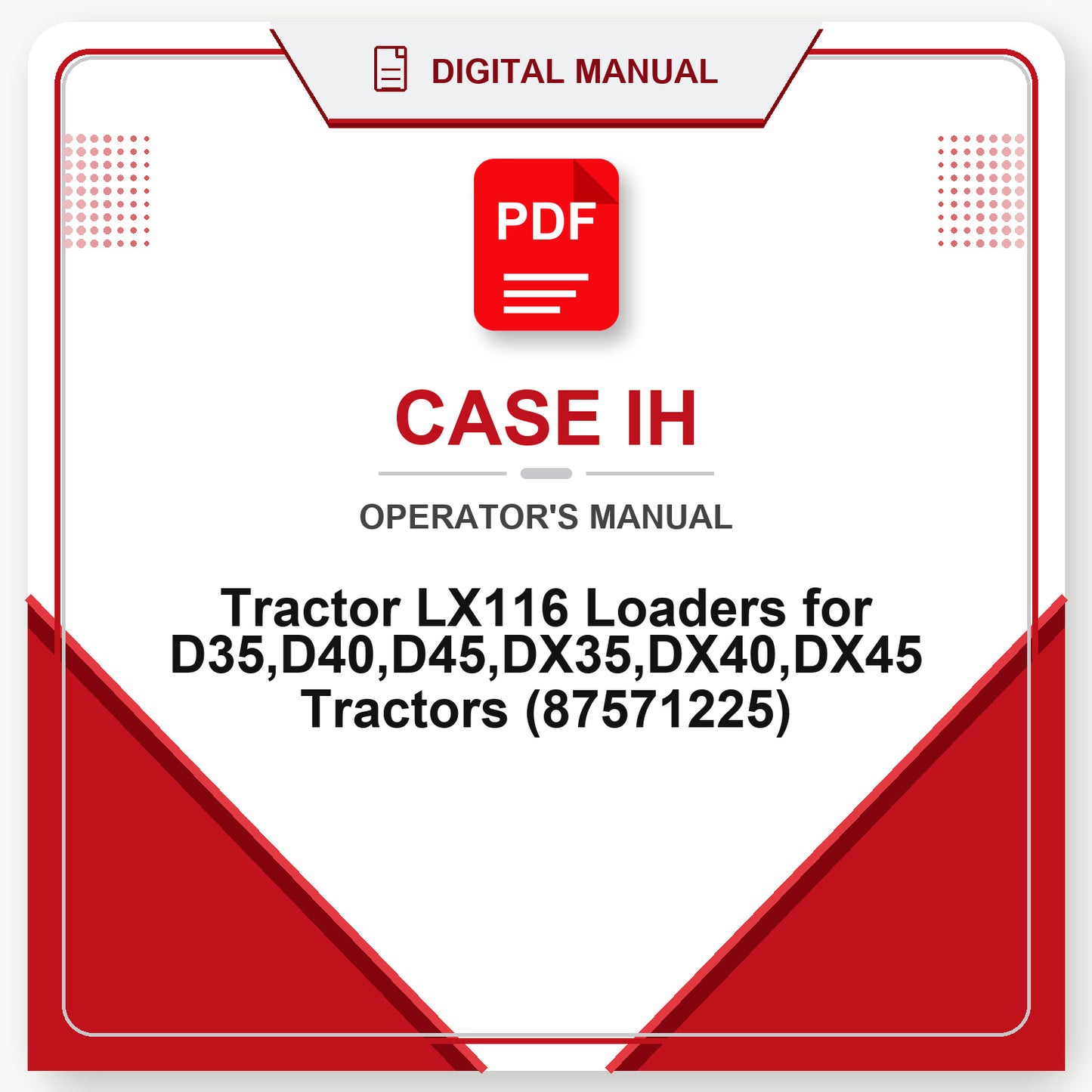 Case IH Tractor LX116 Loaders for D35,D40,D45,DX35,DX40,DX45 Tractors Operator's Manual (87571225)