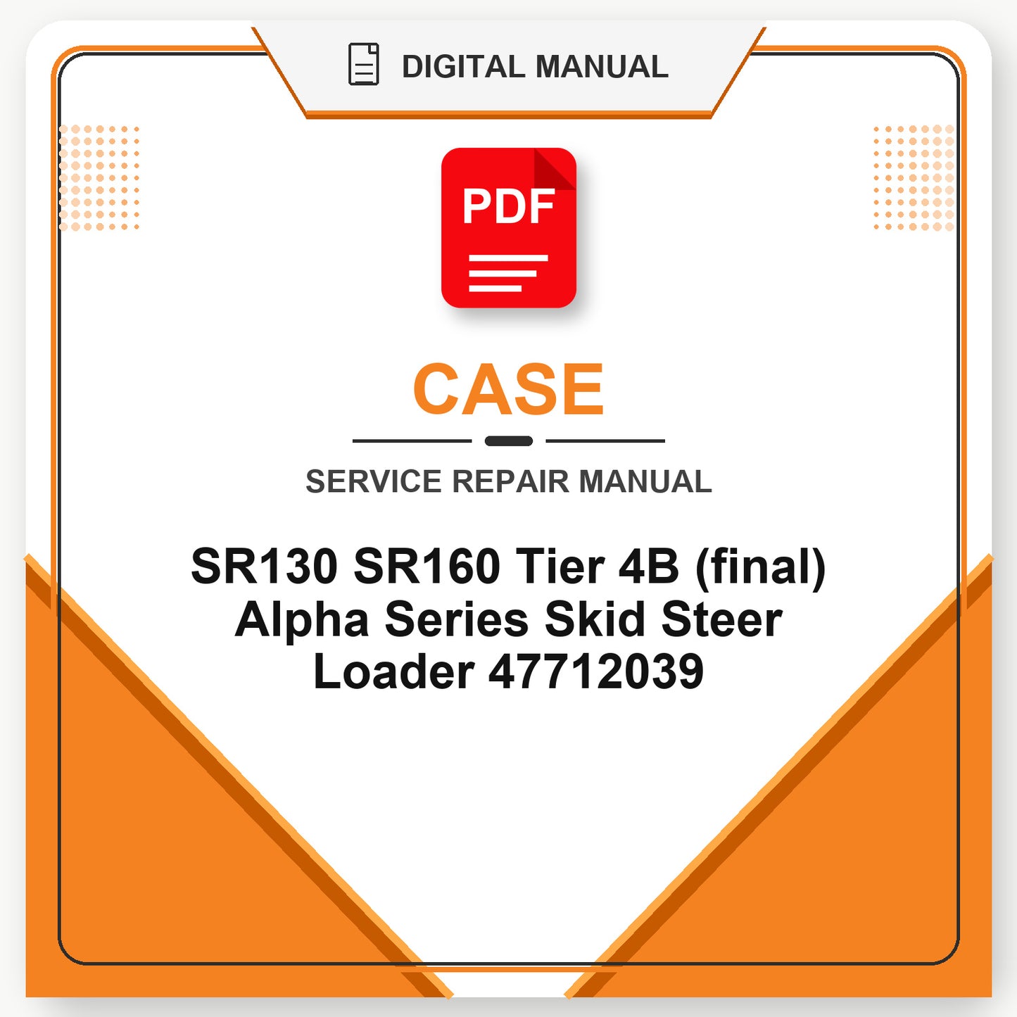 Case SR130 SR160 Tier 4B (final) Alpha Series Skid Steer Loader Service Repair Manual 47712039