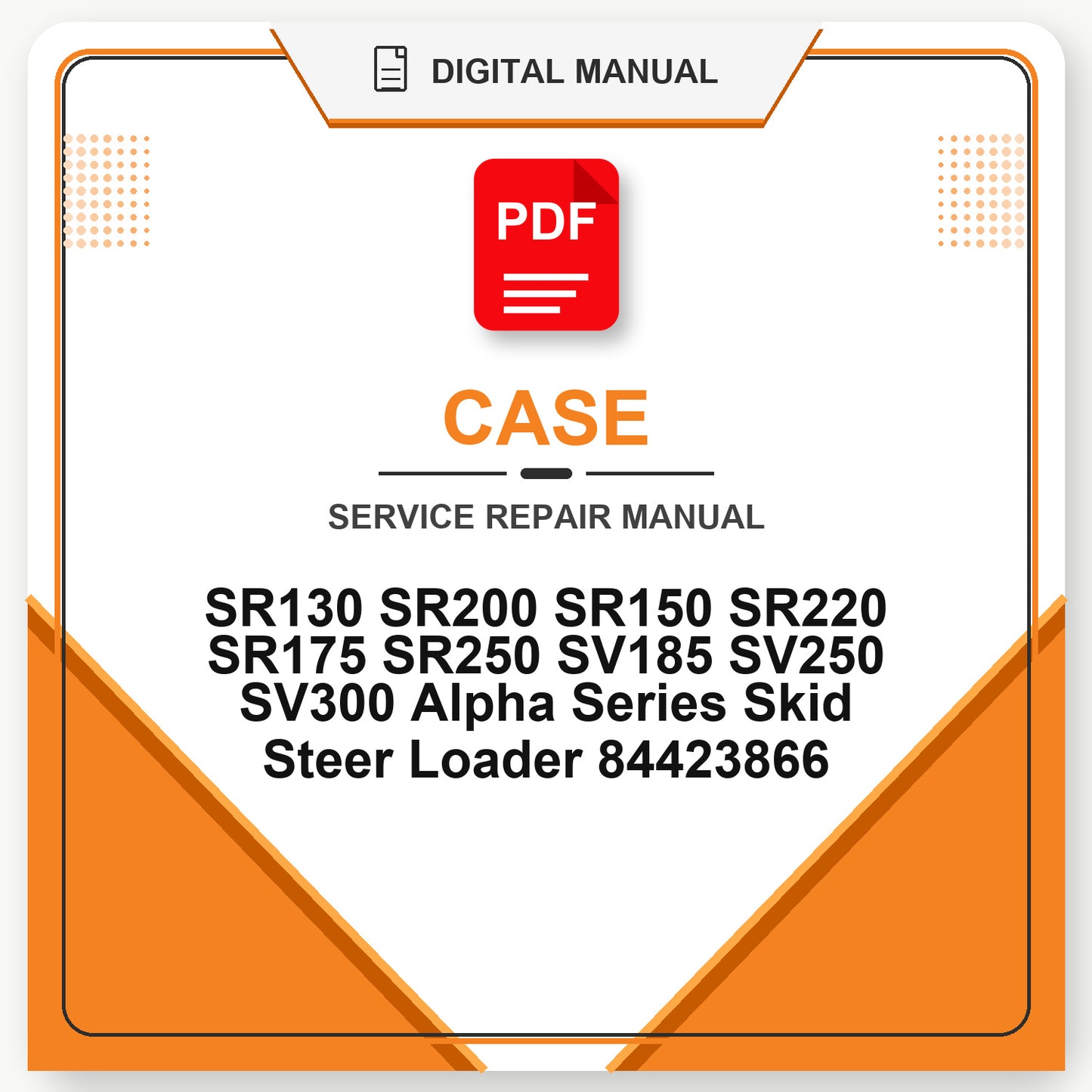 Case SR130 SR200 SR150 SR220 SR175 SR250 SV185 SV250 SV300 Alpha Series Skid Steer Loader Service Repair Manual 84423866