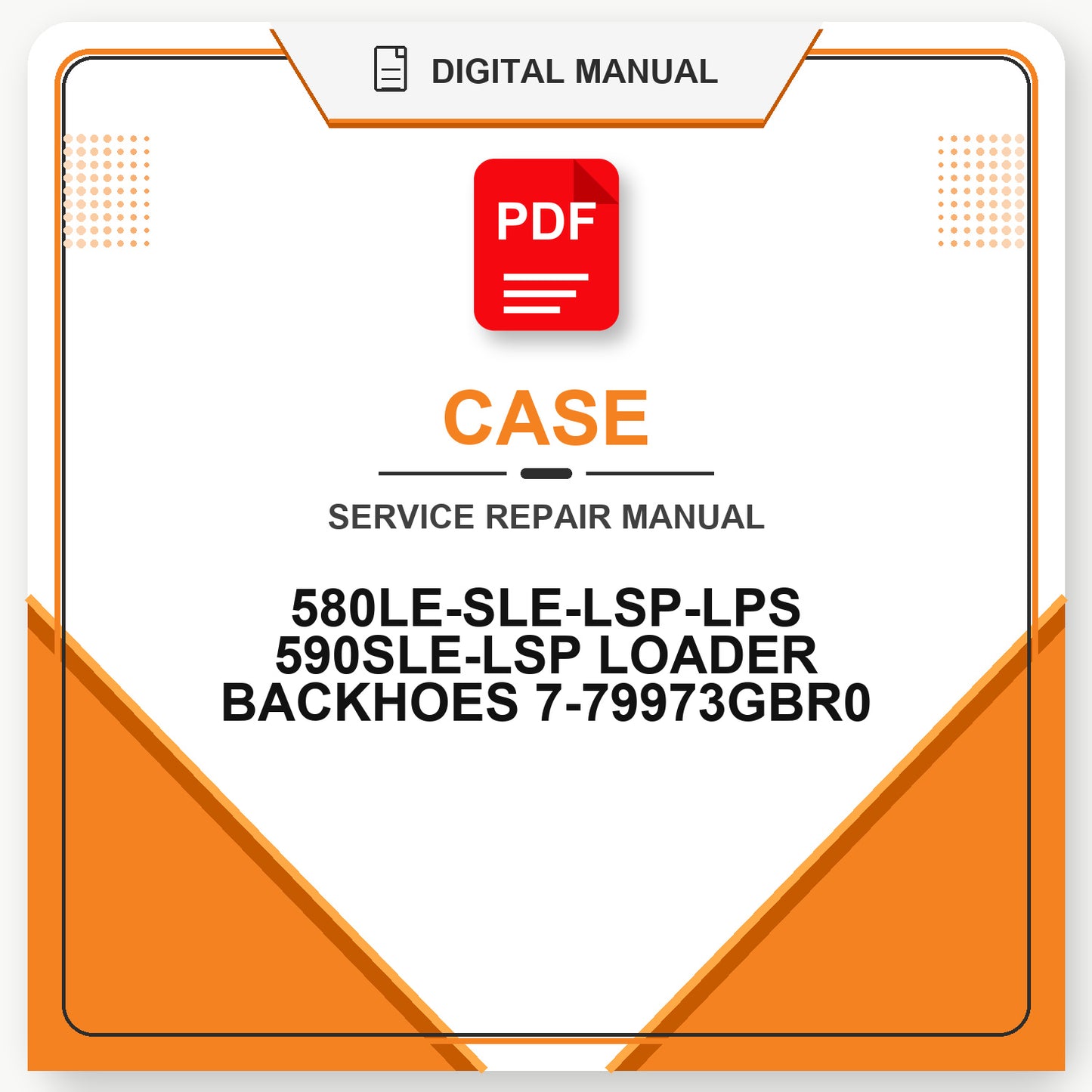 Case 580LE-SLE-LSP-LPS 590SLE-LSP LOADER BACKHOES Service Repair Manual 7-79973GBR0
