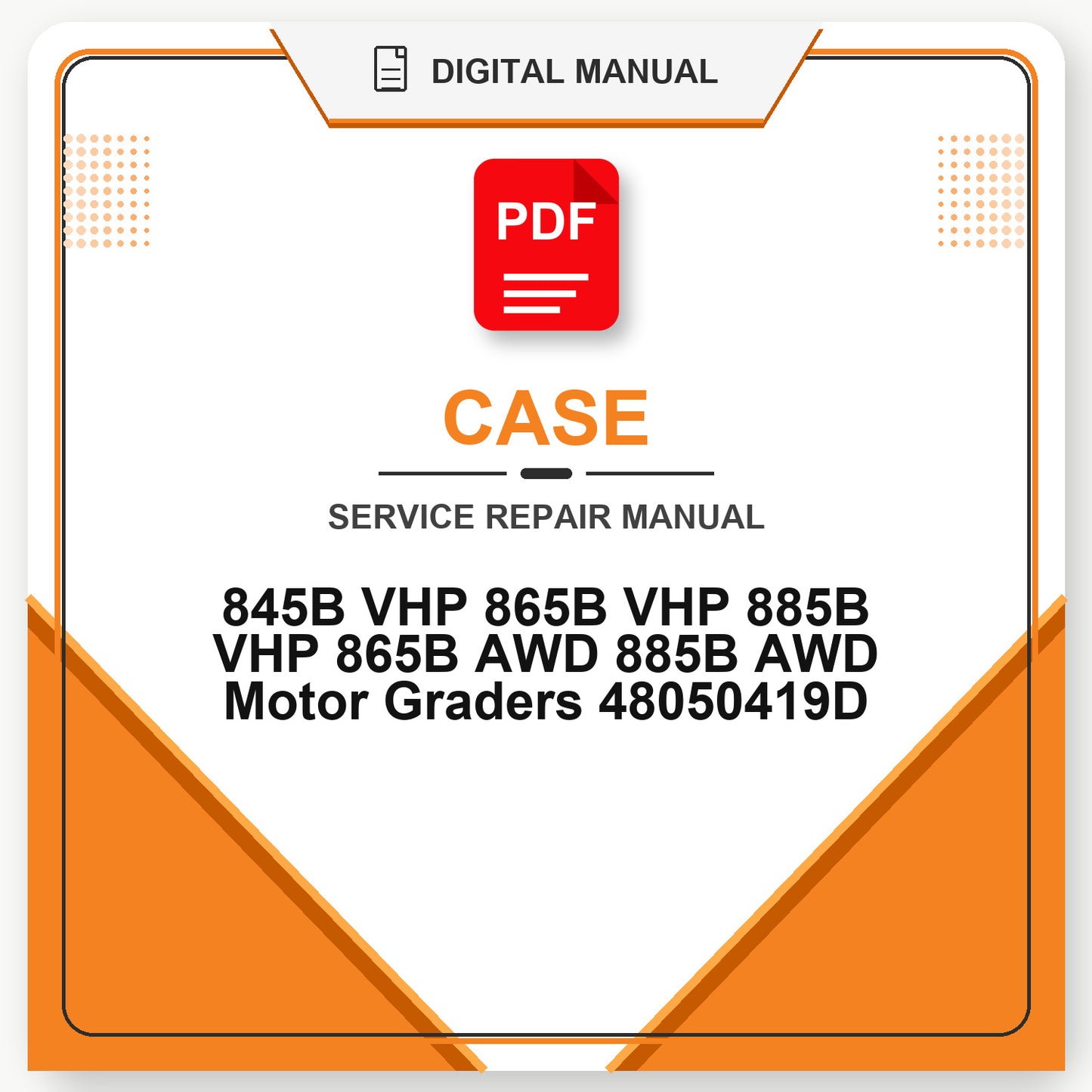 Case 845B VHP 865B VHP 885B VHP 865B AWD 885B AWD Motor Graders Service Repair Manual 48050419D