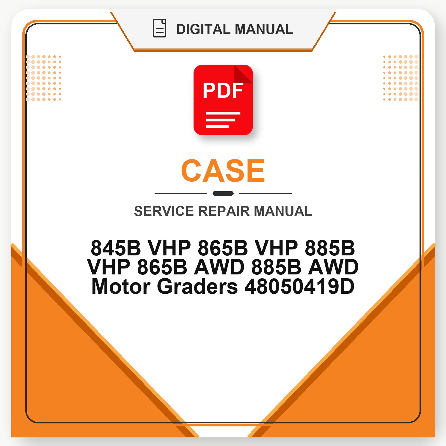 Case 845B VHP 865B VHP 885B VHP 865B AWD 885B AWD Motor Graders Service Repair Manual 48050419D