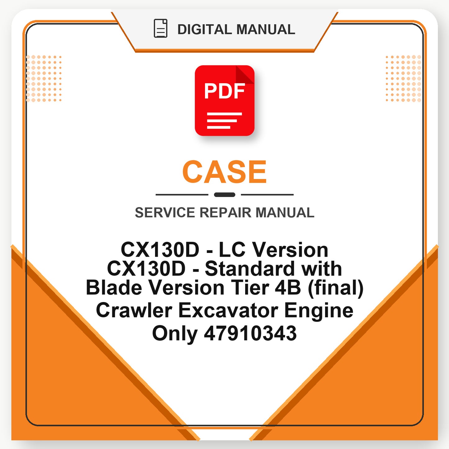 Case CX130D - LC Version CX130D - Standard with Blade Version Tier 4B (final) Crawler Excavator Engine Only Service Repair Manual 47910343