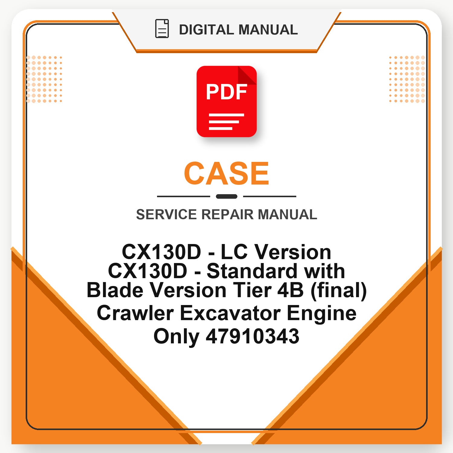Case CX130D - LC Version CX130D - Standard with Blade Version Tier 4B (final) Crawler Excavator Engine Only Service Repair Manual 47910343