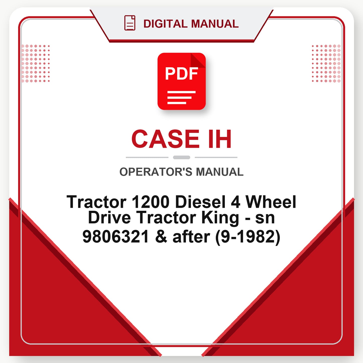 Case IH Tractor 1200 Diesel 4 Wheel Drive Tractor King - sn 9806321 & after Operator's Manual (9-1982)