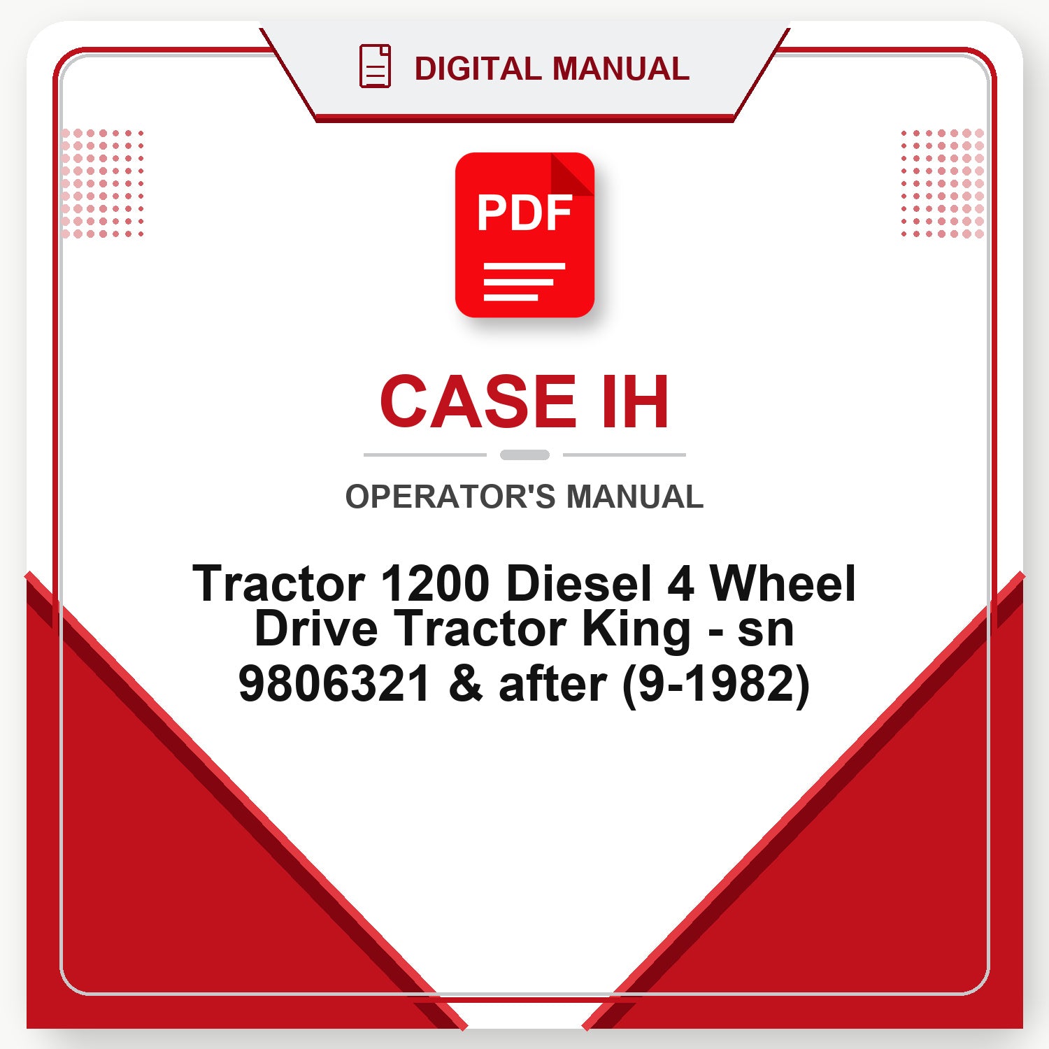 Case IH Tractor 1200 Diesel 4 Wheel Drive Tractor King - sn 9806321 & after Operator's Manual (9-1982)