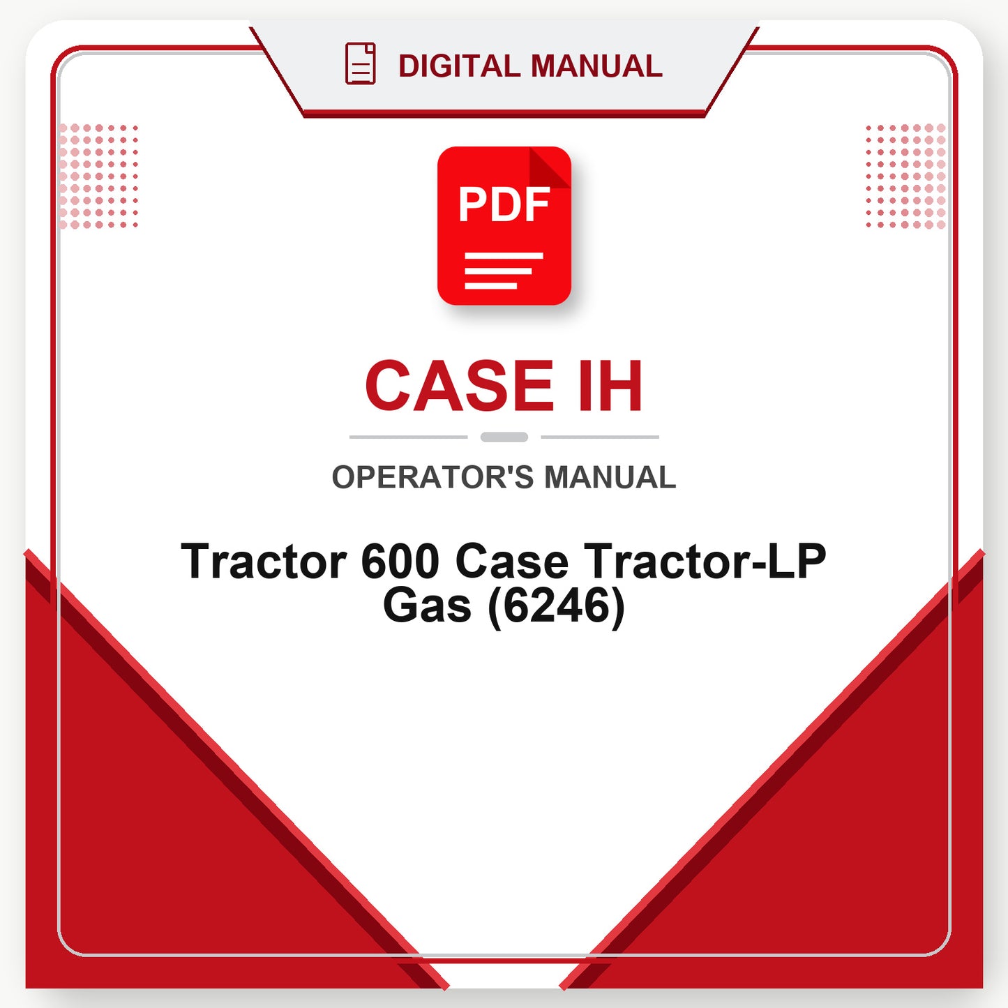 Case IH Tractor 600 Case Tractor-LP Gas Operator's Manual (6246)