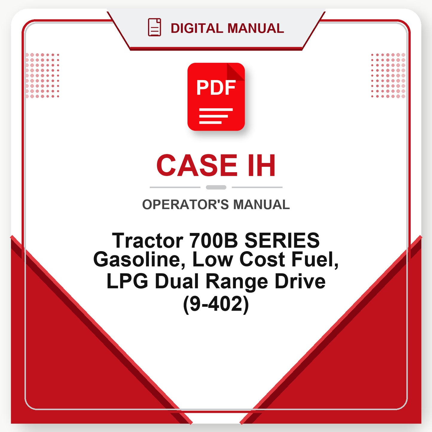 Case IH Tractor 700B SERIES Gasoline, Low Cost Fuel, LPG Dual Range Drive Operator's Manual (9-402)