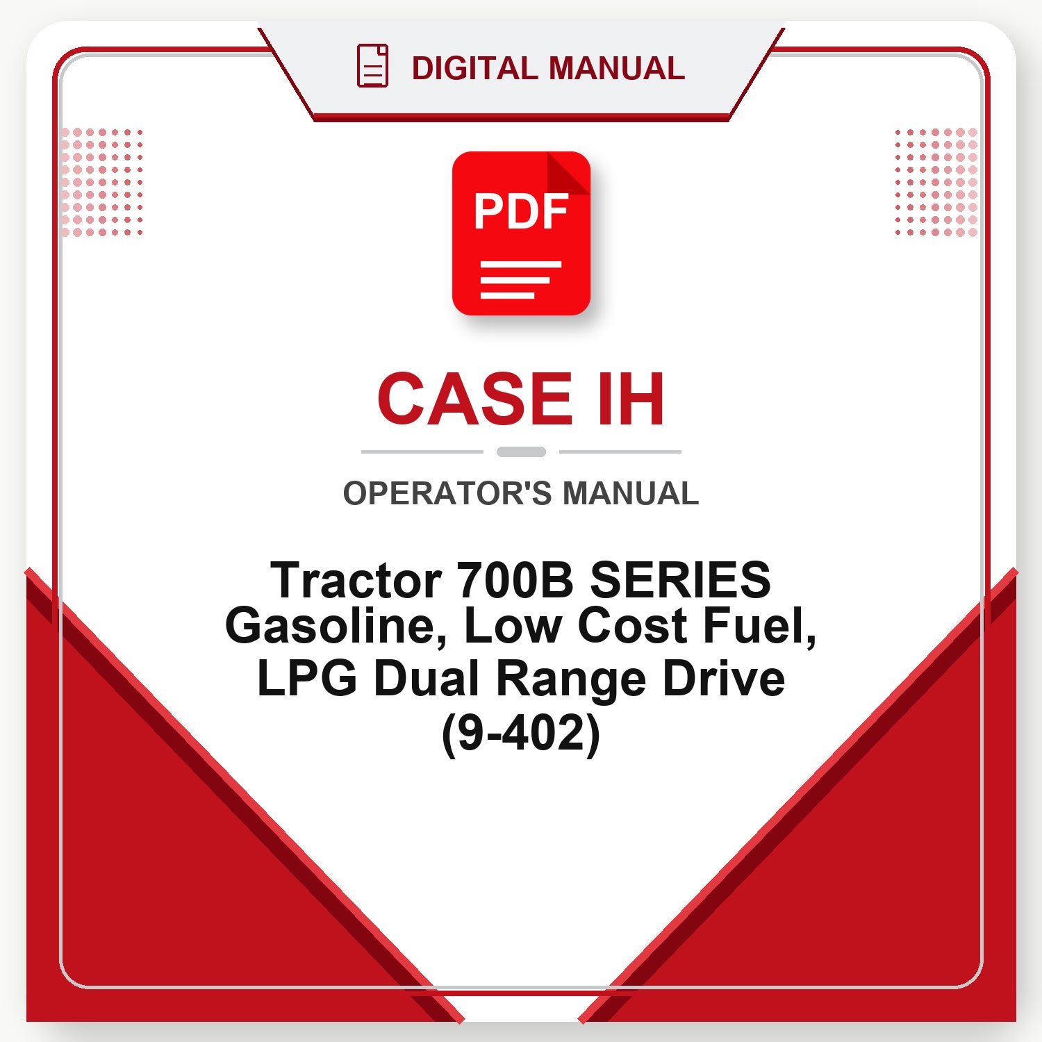 Case IH Tractor 700B SERIES Gasoline, Low Cost Fuel, LPG Dual Range Drive Operator's Manual (9-402)