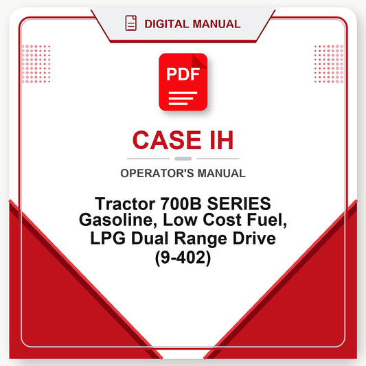 Case IH Tractor 700B SERIES Gasoline, Low Cost Fuel, LPG Dual Range Drive Operator's Manual (9-402)
