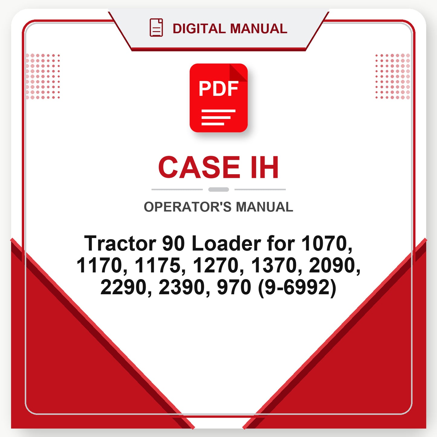 Case IH Tractor 90 Loader for 1070, 1170, 1175, 1270, 1370, 2090, 2290, 2390, 970 Operator's Manual (9-6992)