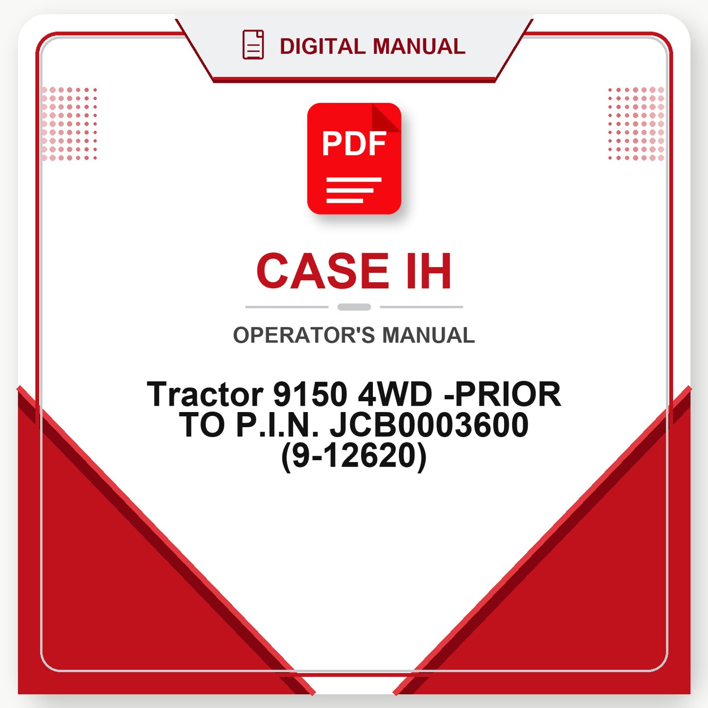 Case IH Tractor 9150 4WD -PRIOR TO P.I.N. JCB0003600 Operator's Manual (9-12620)
