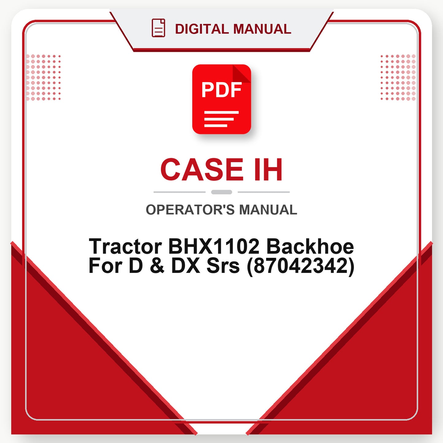 Case IH Tractor BHX1102 Backhoe For D & DX Srs Operator's Manual (87042342)