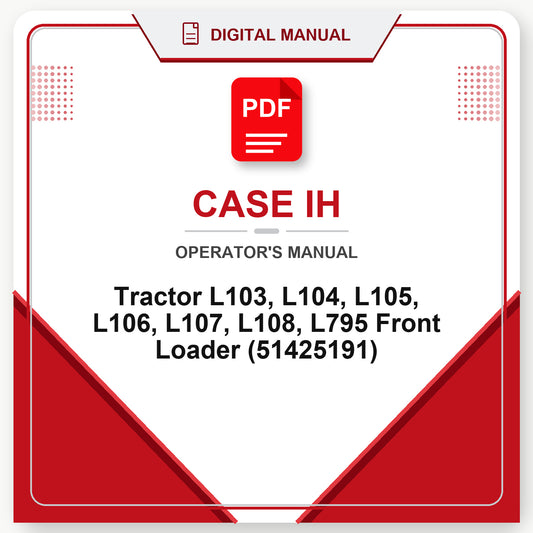 Case IH Tractor L103, L104, L105, L106, L107, L108, L795 Front Loader Operator's Manual (51425191)