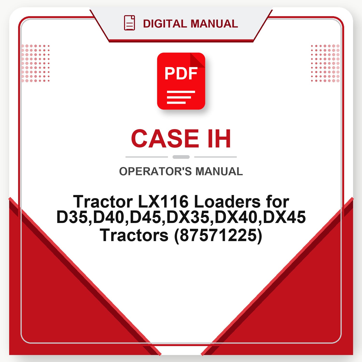 Case IH Tractor LX116 Loaders for D35,D40,D45,DX35,DX40,DX45 Tractors Operator's Manual (87571225)