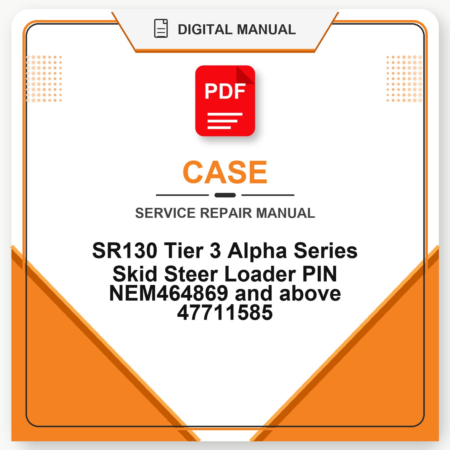 Case SR130 Tier 3 Alpha Series Skid Steer Loader PIN NEM464869 and above Service Repair Manual 47711585