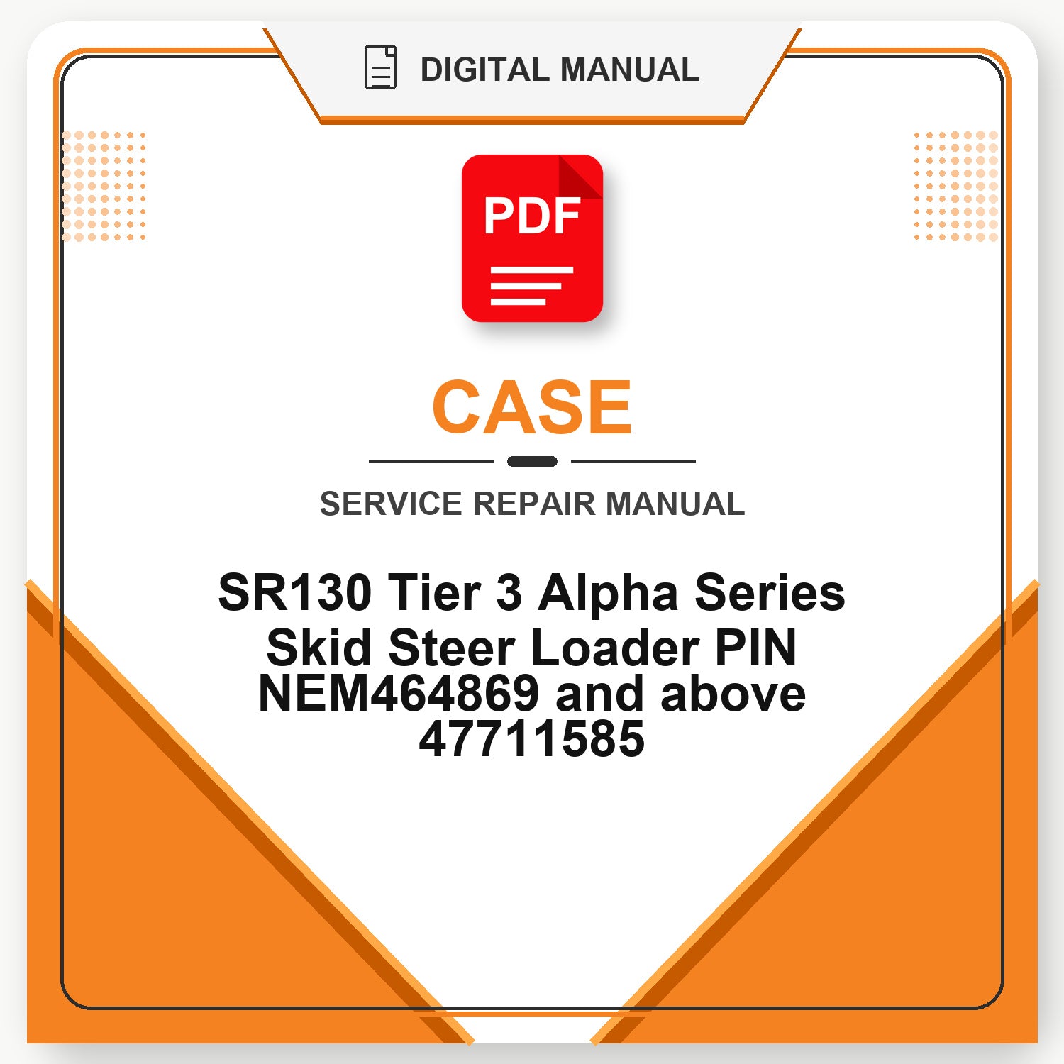 Case SR130 Tier 3 Alpha Series Skid Steer Loader PIN NEM464869 and above Service Repair Manual 47711585