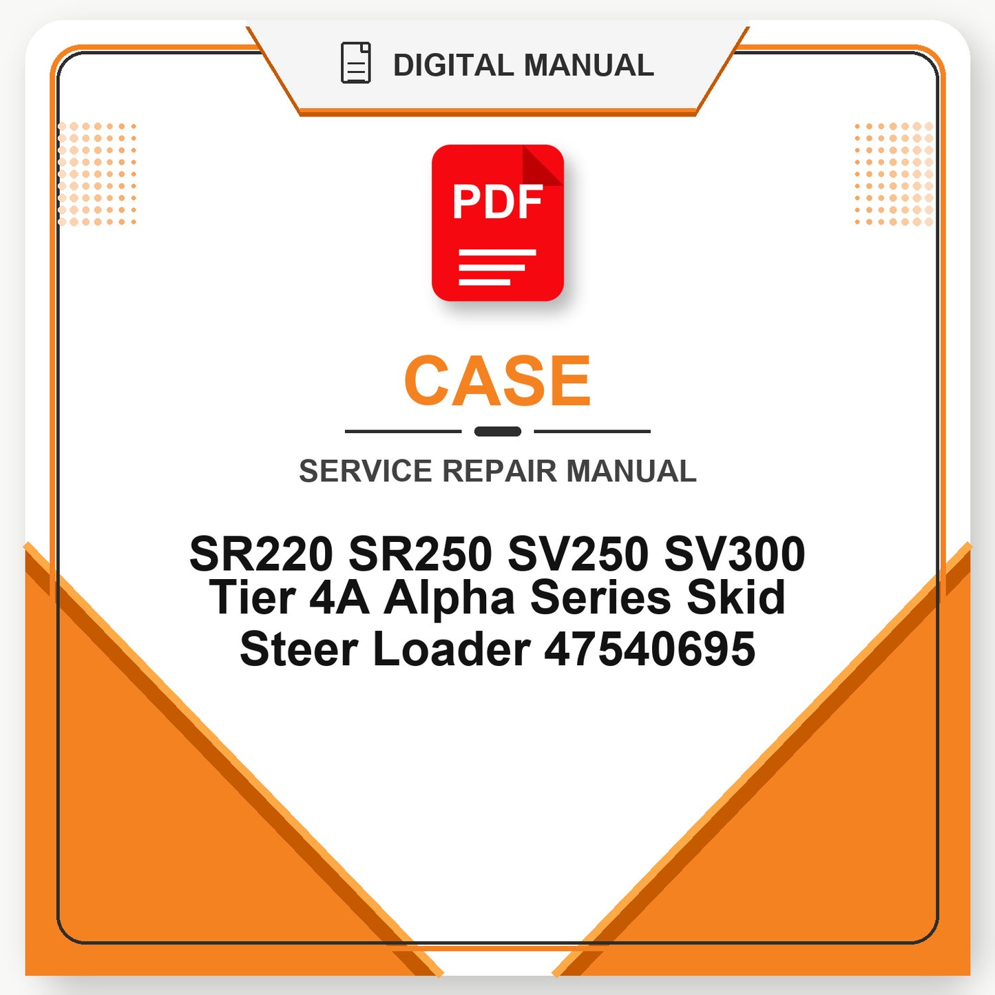 Case SR220 SR250 SV250 SV300 Tier 4A Alpha Series Skid Steer Loader Service Repair Manual 47540695
