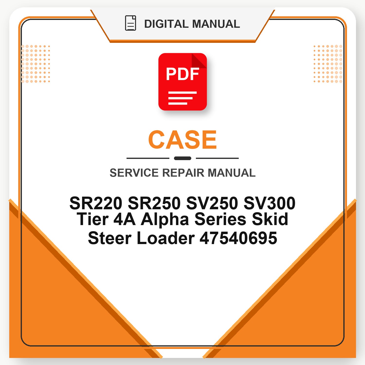 Case SR220 SR250 SV250 SV300 Tier 4A Alpha Series Skid Steer Loader Service Repair Manual 47540695