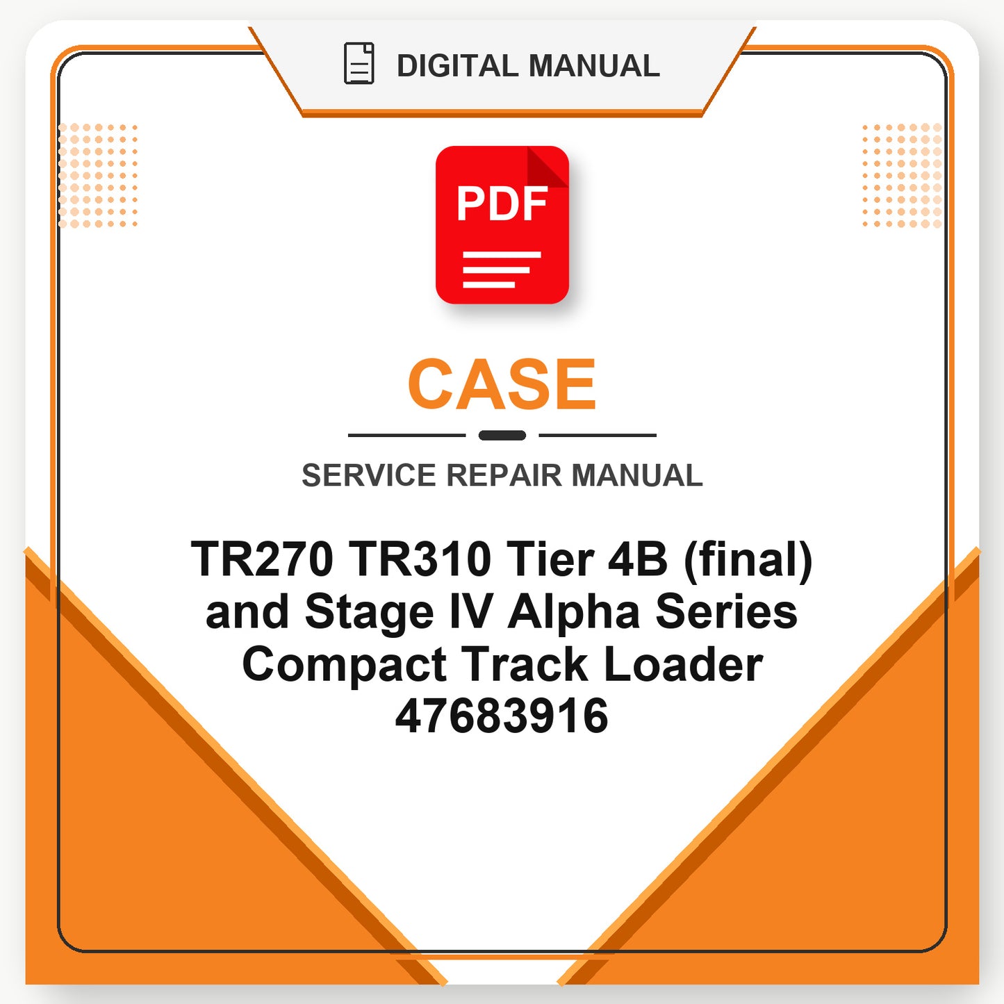 Case TR270 TR310 Tier 4B (final) and Stage IV Alpha Series Compact Track Loader Service Repair Manual 47683916