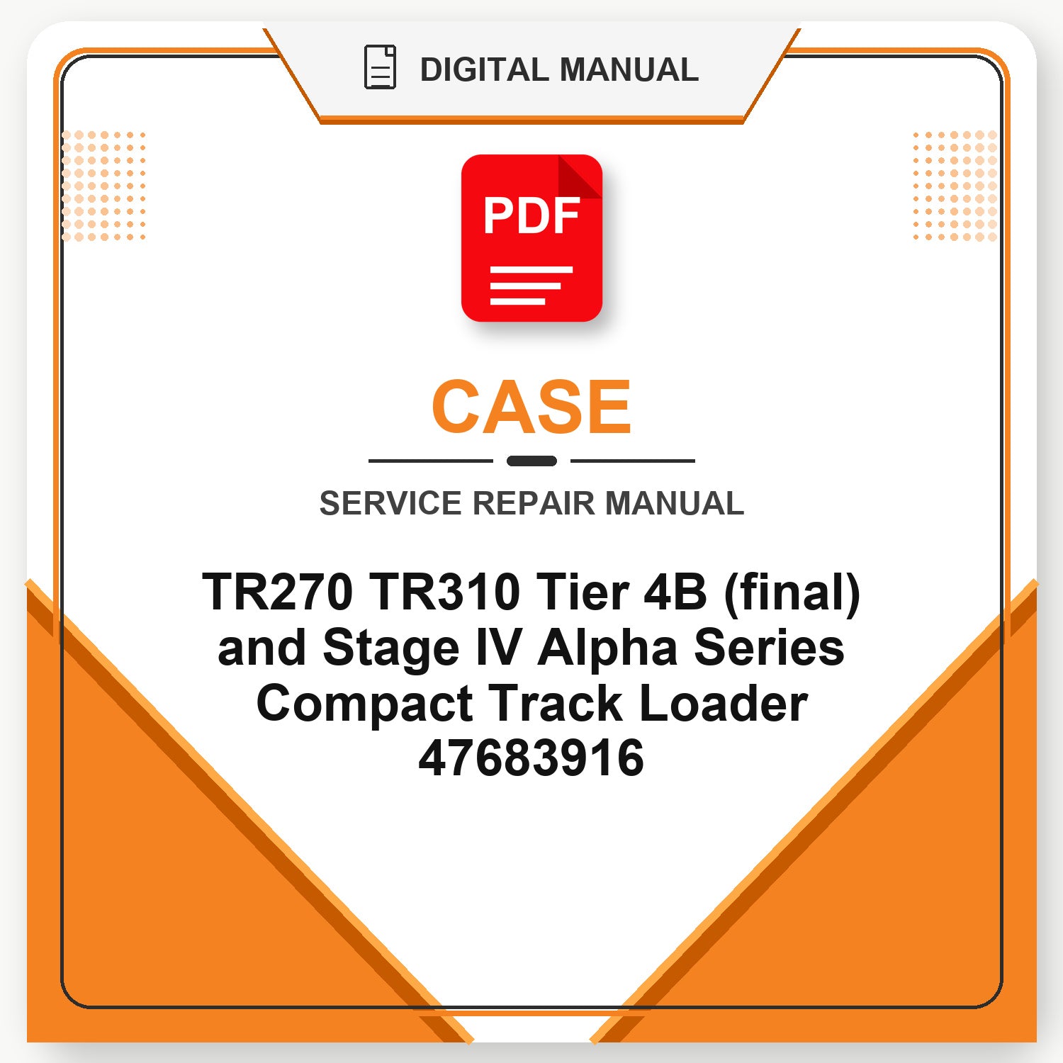Case TR270 TR310 Tier 4B (final) and Stage IV Alpha Series Compact Track Loader Service Repair Manual 47683916