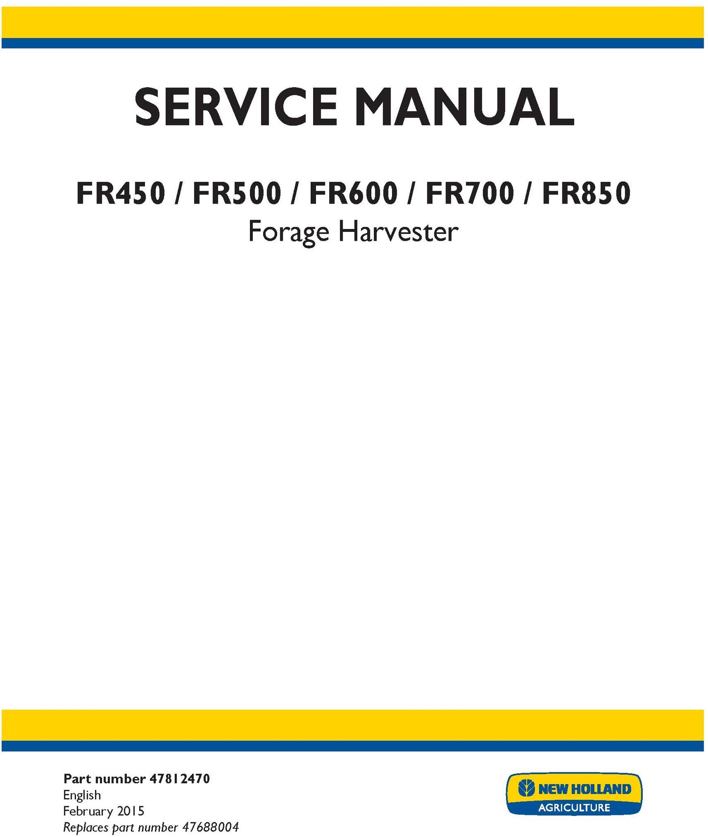 New Holland FR450 FR500 FR600 FR700 FR850 Forage Harvester Service Repair Manual 47812470
