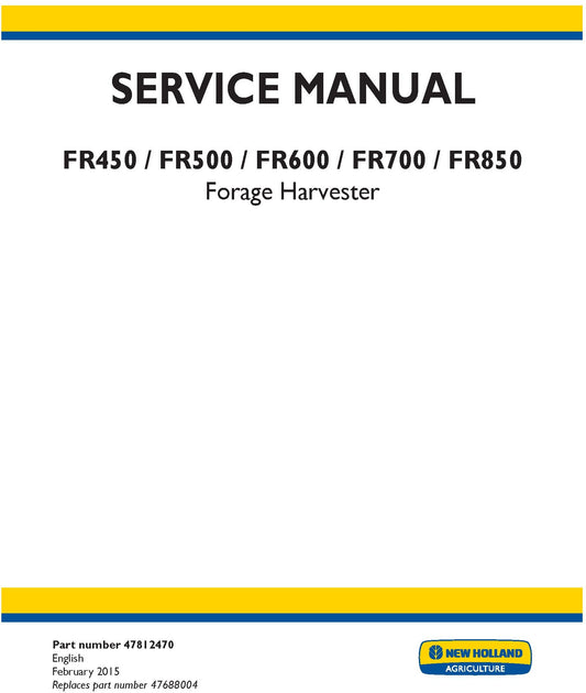 New Holland FR450 FR500 FR600 FR700 FR850 Forage Harvester Service Repair Manual 47812470