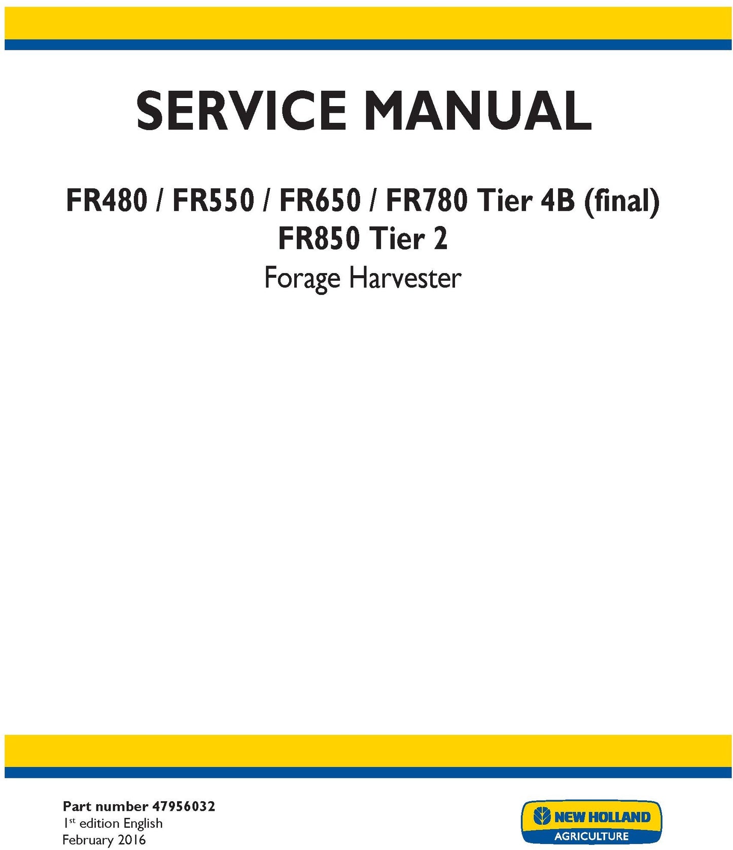 New Holland FR480 FR550 FR650 FR780 Tier 4B (final) FR850 Tier 2 Forage Harvester Service Repair Manual 47956032