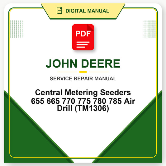 John Deere Central Metering Seeders 655 665 770 775 780 785 Air Drill Technical Manual (TM1306)