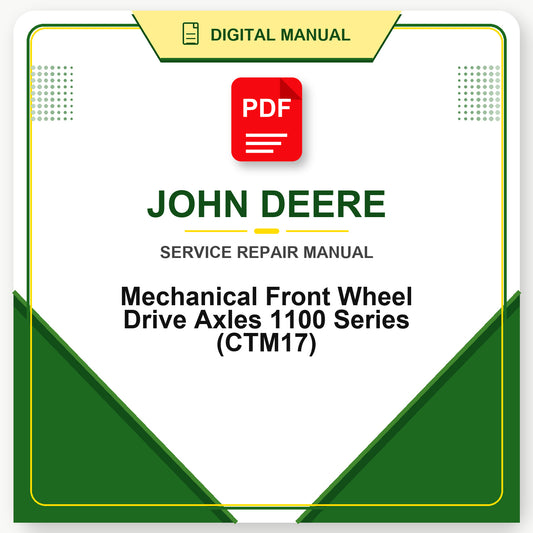 John Deere Mechanical Front Wheel Drive Axles 1100 Series Technical Manual (CTM17)
