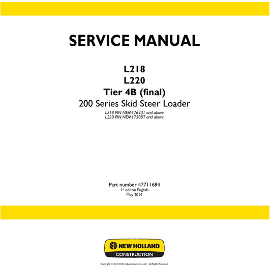 New Holland L218 L220 Tier 4B (final) 200 Series Skid Steer Loader L218 PIN NEM476231 and above Service Repair Manual 47711684