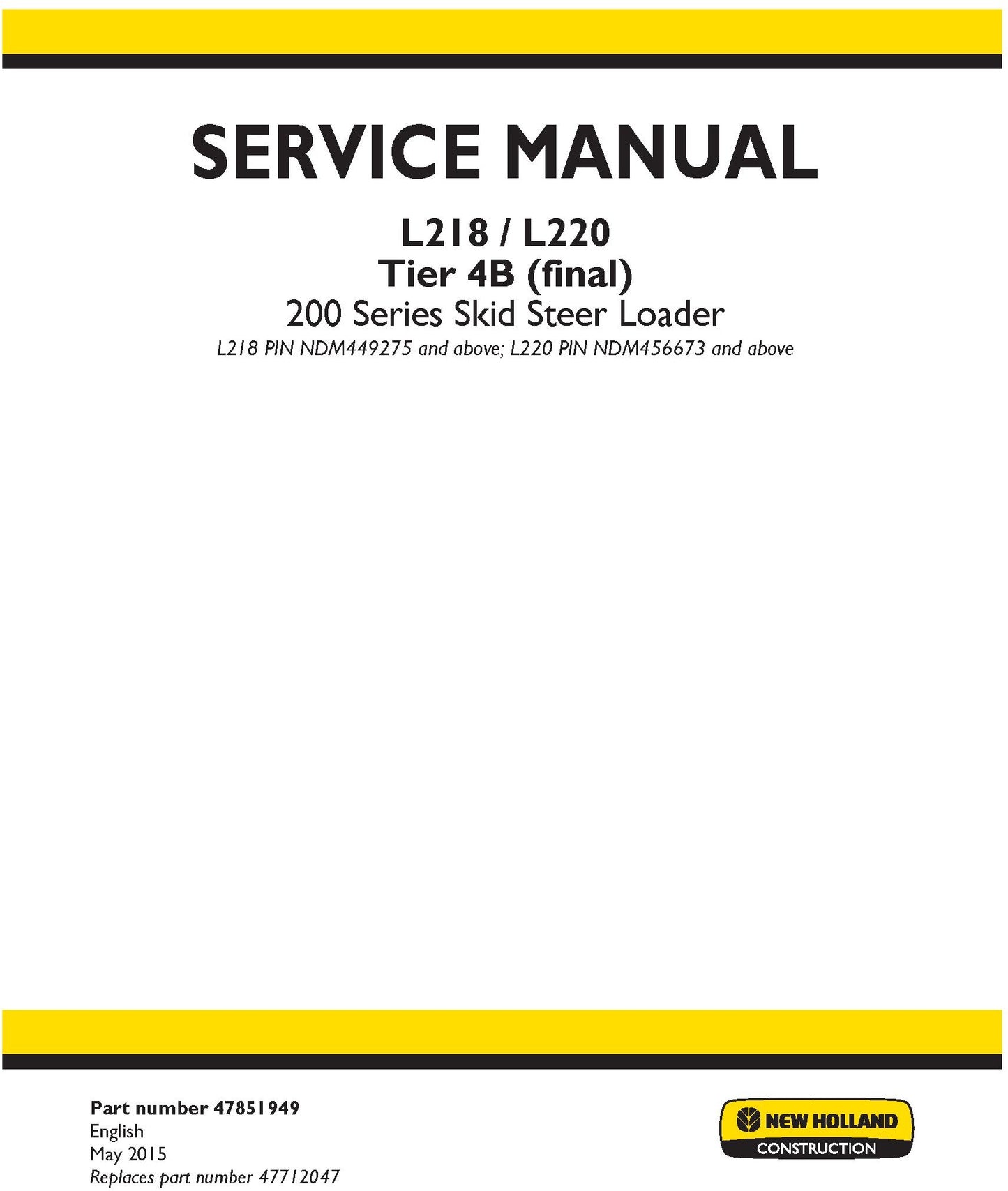 New Holland L218 L220 Tier 4B (final) 200 Series Skid Steer Loader L218 PIN NDM449275 and above; L220 PIN NDM456673 and above Service Repair Manual 47851949