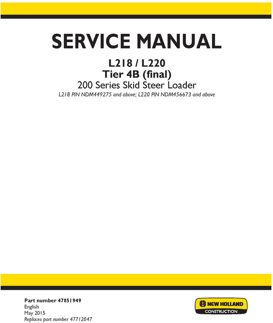 New Holland L218 L220 Tier 4B (final) 200 Series Skid Steer Loader L218 PIN NDM449275 and above; L220 PIN NDM456673 and above Service Repair Manual 47851949