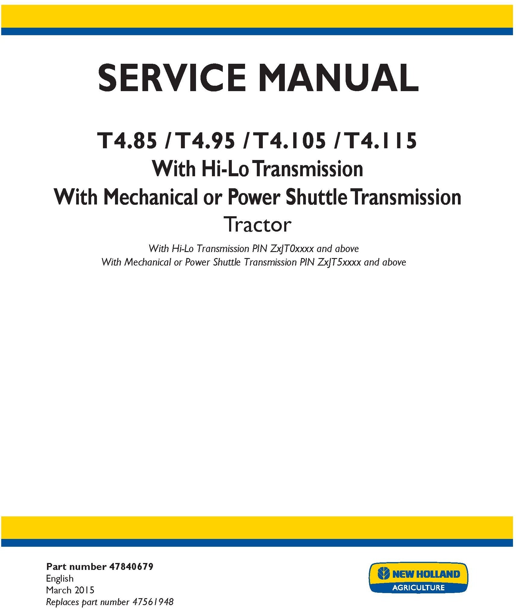 New Holland T4.85 T4.95 T4.105 T4.115 With Hi-Lo Transmission With Mechanical or Power Shuttle Transmission Tractor With Hi-Lo Transmission PIN ZxJT0xxxx and Service Repair Manual 47840679