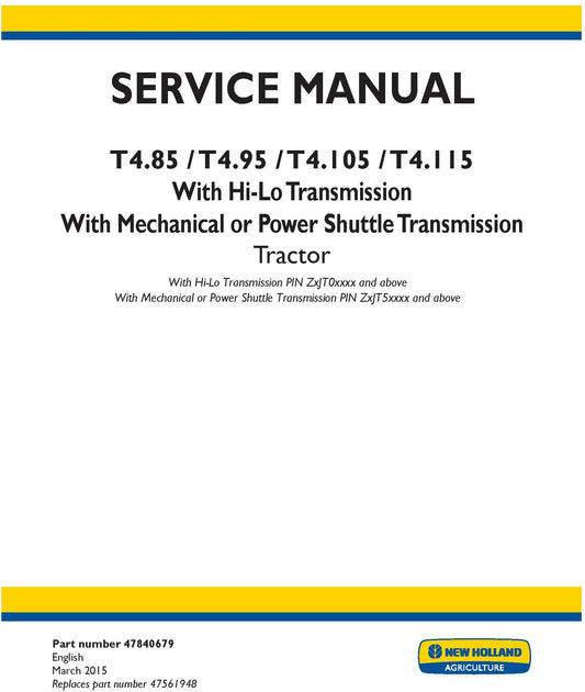 New Holland T4.85 T4.95 T4.105 T4.115 With Hi-Lo Transmission With Mechanical or Power Shuttle Transmission Tractor With Hi-Lo Transmission PIN ZxJT0xxxx and Service Repair Manual 47840679