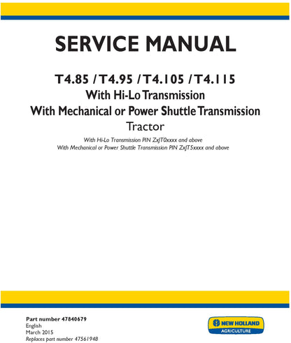 New Holland T4.85 T4.95 T4.105 T4.115 With Hi-Lo Transmission With Mechanical or Power Shuttle Transmission Tractor With Hi-Lo Transmission PIN ZxJT0xxxx and Service Repair Manual 47840679