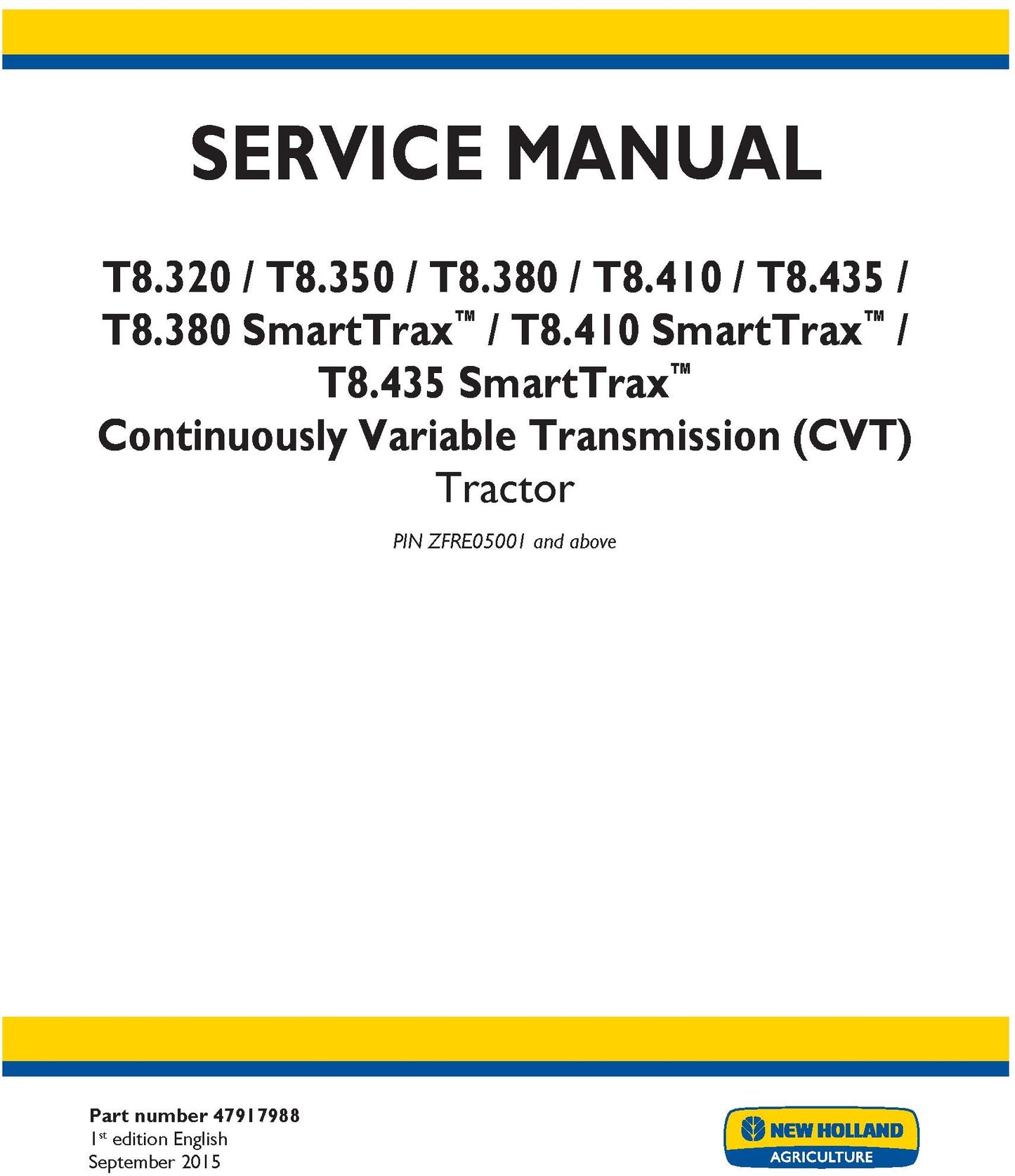 New Holland T8.320 T8.350 T8.380 T8.410 T8.435 T8.380 SmartTrax T8.410 SmartTrax T8.435 SmartTrax Continuously Variable Transmission (CVT) Tractor PIN ZFRE05001 and above Service Repair Manual 47917990